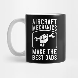 Aircraft Mechanics Make the Best Dads Mug